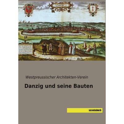 Danzig und seine Bauten, Taschenbuch von , Saxoniabuch.de, 978-3-95770-683-6