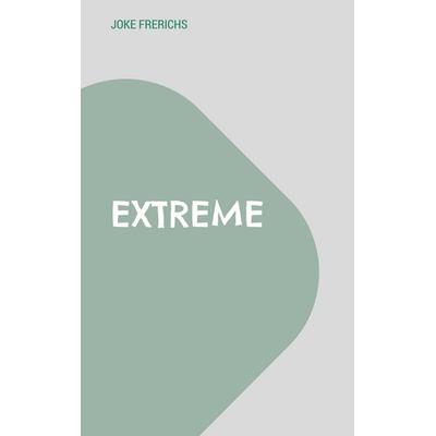 Extreme, Taschenbuch von Joke Frerichs, BoD – Books on Demand, 978-3-7693-5030-2