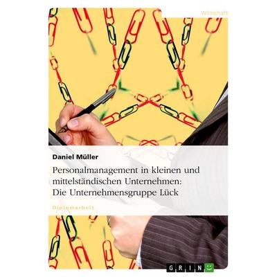 Personalmanagement in kleinen und mittelständischen Unternehmen: Die Unternehmensgruppe Lück, Taschenbuch von Daniel Müller, GRIN, 978-3-638-68029-5