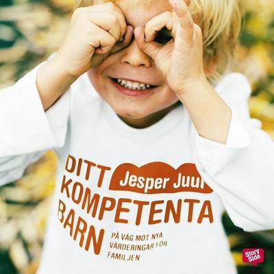 Ditt kompetenta barn: på väg mot nya värderingar för familjen - Jesper Juul, Audio, 9789176131343