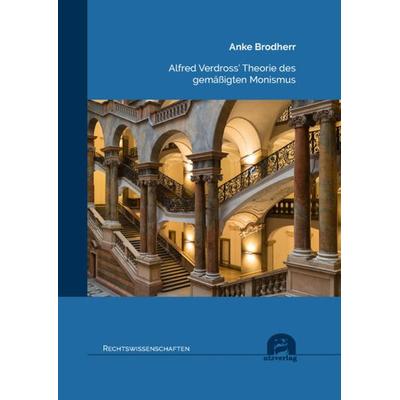 Alfred Verdross’ Theorie des gemäßigten Monismus, Taschenbuch von Anke Brodherr, Utzverlag GmbH, 978-3-8316-8598-1