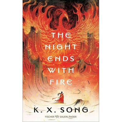 The Night Ends With Fire, Taschenbuch von K. X. Song, Fischer Sauerländer, 978-3-7335-0923-1