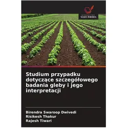 Studium przypadku dotyczace szczególowego badania gleby i jego interpretacji, Fachbücher von Rajesh Tiwari, Risikesh Thakur, Birendra Swaroop Dwivedi