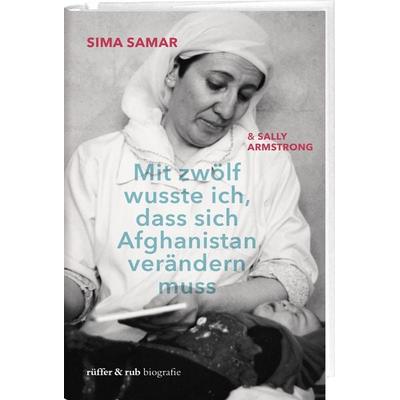 Mit zwölf wusste ich, dass sich Afghanistan verändern muss, Gebundene Ausgabe von Samar Sima, Rüffer & Rub, 978-3-907351-42-0