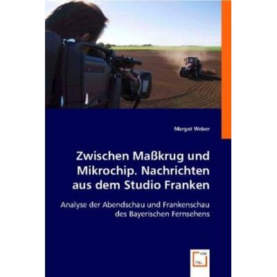 Weber, M: Zwischen Maßkrug und Mikrochip. Nachrichten aus de, Taschenbuch von Margot Weber, VDM, 978-3-639-00378-9