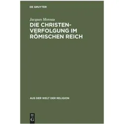 Die Christenverfolgung im Römischen Reich, Fachbücher von Jacques Moreau