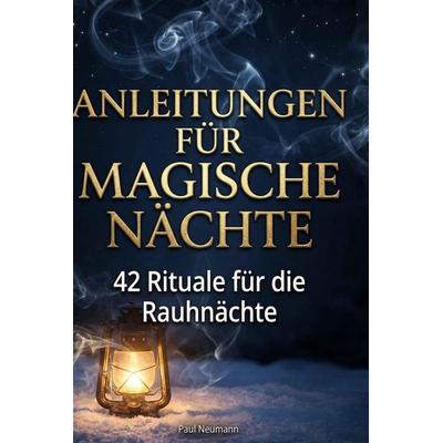 Anleitungen für magische Nächte, Gebundene Ausgabe von Paul Neumann, BoD - Books on Demand, 978-3-695-37578-3