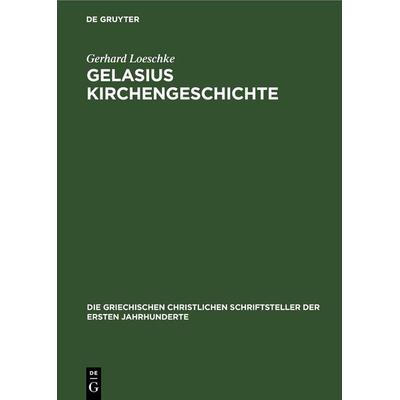 Gelasius Kirchengeschichte, Gebundene Ausgabe von Gerhard Loeschke, De Gruyter, 978-3-11-247961-2