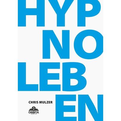 Hypnose Leben - Dein Wegweiser für Hypnose und Trance, Taschenbuch von Chris Mulzer, Orbita Media GmbH, 978-3-9893525-9-9
