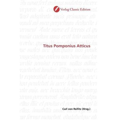 Titus Pomponius Atticus, Taschenbuch von , Verlag Classic Edition, 978-3-8397-0365-6