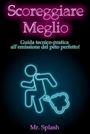 Mr. Splash - Scoreggiare Meglio: Guida Tecnico – Pratica all'Emissione del Peto Perfetto - Preis vom 30.09.2026 09:01:18 h