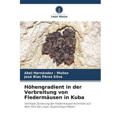 Höhengradient in der Verbreitung von Fledermäusen in Kuba, Taschenbuch von Abel Hernandez-Muñoz,José Blas Pérez Silva, Verlag Unser Wissen,
