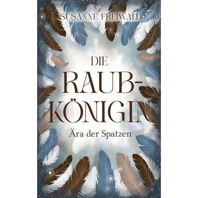 Die Raubkönigin, Gebundene Ausgabe von Susanne Freiwald, Tredition, 978-3-384-51080-8