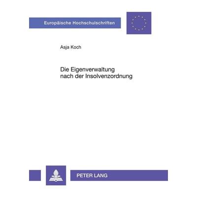 Die Eigenverwaltung nach der Insolvenzordnung, Taschenbuch von Asja Koch, Peter Lang GmbH, Internationaler Verlag der Wissenschaften,