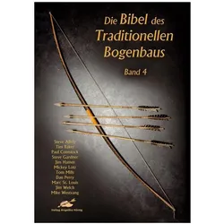 Die Bibel des traditionellen Bogenbaus 04, Ratgeber von Steve Allely, Tim Baker, Jim Hamm, Tom Mills, Jim Welch, Mickey Lotz, Steve Gardner, Dan Perry, Mike Westvang