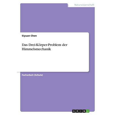 Das Drei-Körper-Problem der Himmelsmechanik, Taschenbuch von Siyuan Chen, GRIN, 978-3-640-82300-0