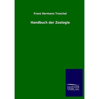 Handbuch der Zoologie, Taschenbuch von Franz Hermann Troschel, Salzwasser, 978-3-8460-2574-1
