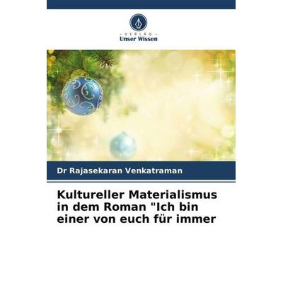 Kultureller Materialismus in dem Roman 'Ich bin einer von euch für immer, Taschenbuch von Rajasekaran Venkatraman,Rajesh Krishnappa, Verlag Unser