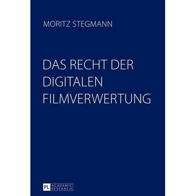 Das Recht der digitalen Filmverwertung, Gebundene Ausgabe von Moritz Stegmann, Peter Lang GmbH, Internationaler Verlag der Wissenschaften,