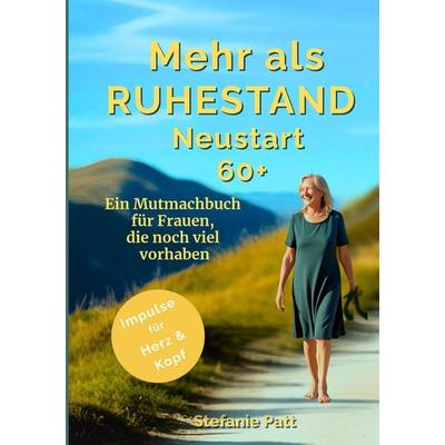 Mehr als Ruhestand Neustart 60+, Taschenbuch von Stefanie Patt, Tredition, 978-3-384-63891-5