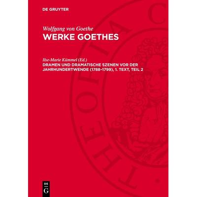 Dramen und Dramatische Szenen vor der Jahrhundertwende (1788–1799), 1. Text, Teil 2, Gebundene Ausgabe von Wolfgang Goethe, De Gruyter,