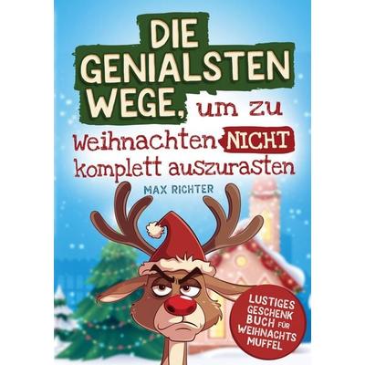 Die genialsten Wege, um zu Weihnachten nicht komplett auszurasten, Taschenbuch von Max Richter, Dulangon Verlag, 978-3-910661-39-4