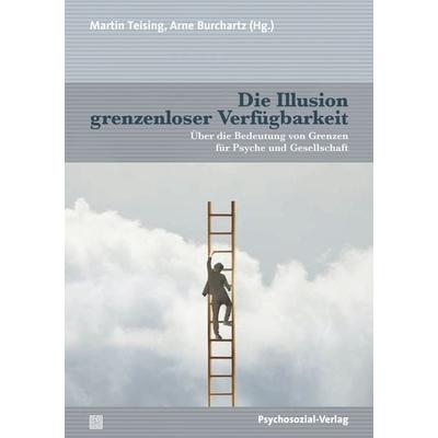 Die Illusion grenzenloser Verfügbarkeit, Taschenbuch von , Psychosozial, 978-3-8379-3260-7