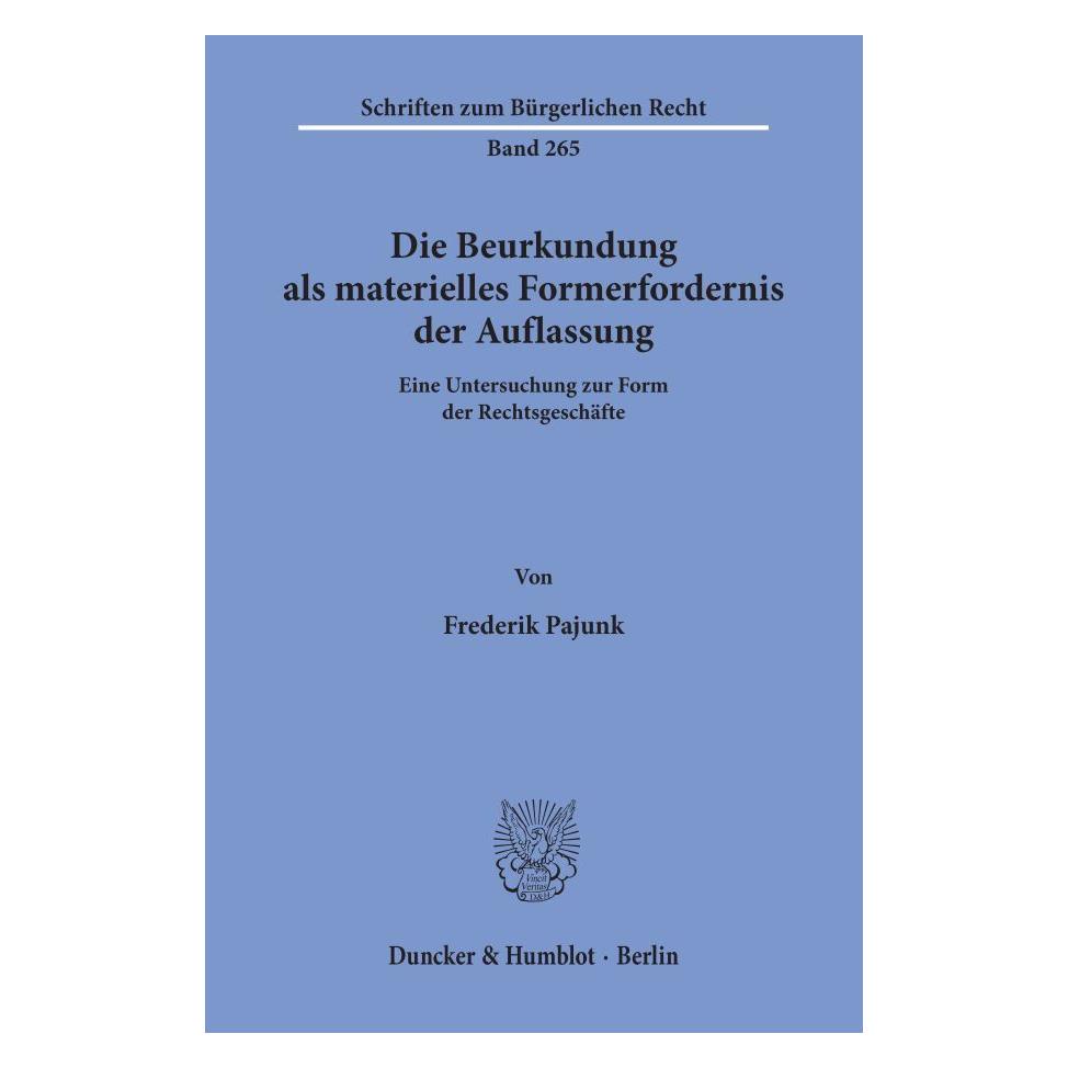 Duncker & Humblot Die Beurkundung als materielles Formerfordernis der Auflassung. (Deutsch, Softcover, Frederik Pajunk) (55339901)