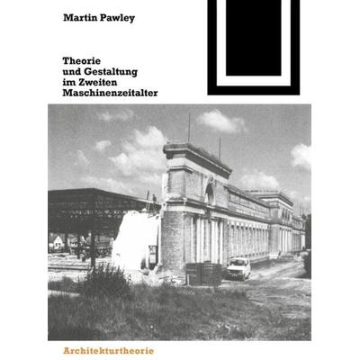 Theorie und Gestaltung im Zweiten Maschinenzeitalter, Taschenbuch von Martin Pawley, Birkhäuser, 978-3-7643-6381-9