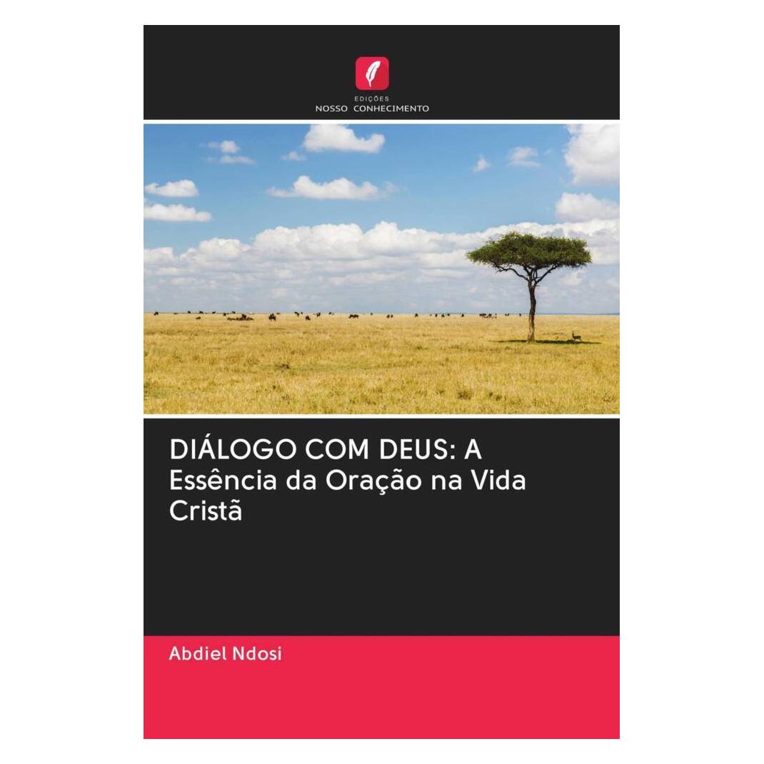 Edicoes Nosso Conhecimento DIÁLOGO COM DEUS: A Essência da Oração na Vida Cristã (Softcover, Abdiel Ndosi) (56166905)