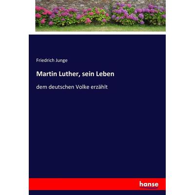 Martin Luther, sein Leben, Taschenbuch von Friedrich Junge, Hansebooks, 978-3-7436-3367-4
