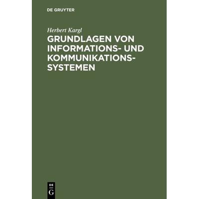 Grundlagen von Informations- und Kommunikationssystemen, Gebundene Ausgabe von Herbert Kargl, De Gruyter Mouton, 978-3-486-24757-2