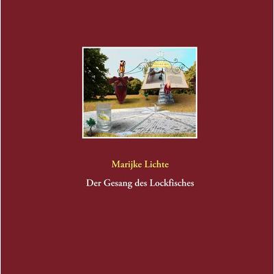 Der Gesang des Lockfisches, Gebundene Ausgabe von Marijke Lichte, BoD – Books on Demand, 978-3-7412-9812-7