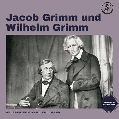 Jacob Grimm und Wilhelm Grimm (Autorenbiografie) - Jacob Grimm,Wilhelm Grimm, Audio, 9783991717782