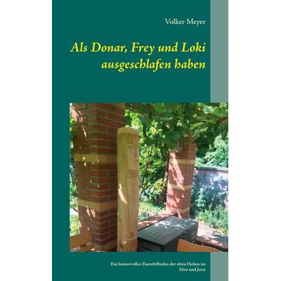 Als Donar, Frey und Loki ausgeschlafen haben, Taschenbuch von Volker Meyer, BoD – Books on Demand, 978-3-7519-9423-1