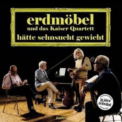 Hätte Sehnsucht Gewicht - Erdmöbel & Kaiser Quartett, CD