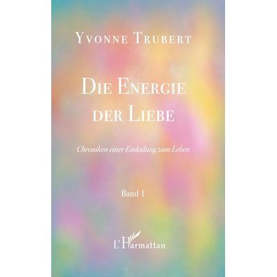 Die Energie der Liebe, Taschenbuch von Yvonne Trubert, Editions L'Harmattan; 978-2-343-23145-7