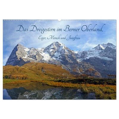 Das Dreigestirn im Berner Oberland. Eiger, Mönch und Jungfrau (Wandkalender 2027 DIN A2 quer), CALVENDO Monatskalender