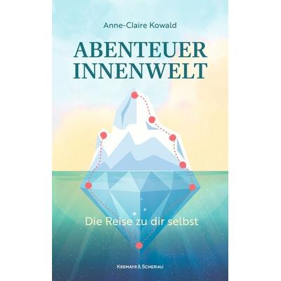 Abenteuer Innenwelt, Taschenbuch von Anne-Claire Kowald, Kremayr & Scheriau, 978-3-218-01507-3