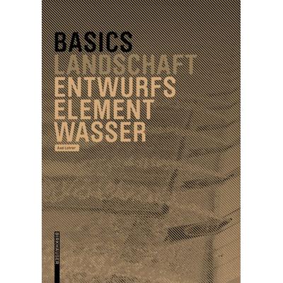Basics Entwurfselement Wasser, Taschenbuch von Axel Lohrer, Birkhäuser, 978-3-0356-2010-8