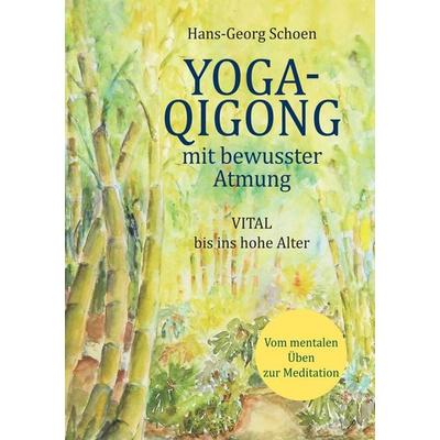 Yoga-Qigong mit bewusster Atmung, Taschenbuch von Hans-Georg Schoen, BoD – Books on Demand, 978-3-7528-0486-7