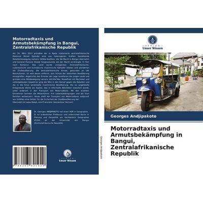 Motorradtaxis und Armutsbekämpfung in Bangui, Zentralafrikanische Republik, Taschenbuch von Georges Andjipakoto, Verlag Unser Wissen,
