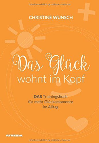 Christine Wunsch - Das Glück wohnt im Kopf: DAS Trainingsbuch für mehr Glücksmomente im Alltag - Preis vom 18.10.2026 19:22:15 h