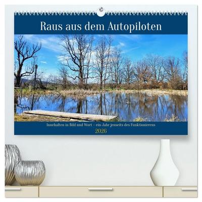 Raus aus dem Autopiloten - Innehalten in Bild und Wort. Ein Jahr jenseits des Funktionierens (hochwertiger Premium Wandkalender 2026 DIN A2 quer),