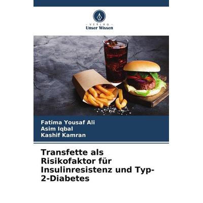 Transfette als Risikofaktor für Insulinresistenz und Typ-2-Diabetes, Taschenbuch von Fatima Yousaf Ali,Asim Iqbal,Kashif Kamran, Verlag Unser Wissen,