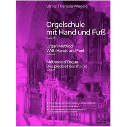 Orgelschule mit Hand und Fuss. Bd.1, Fachbücher von Ulrike Theresia Wegele