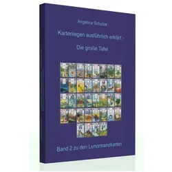 Kartenlegen ausführlich erklärt: Die grosse Tafel, Ratgeber von Angelina Schulze