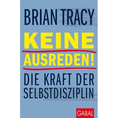 Keine Ausreden!, Taschenbuch von Brian Tracy, Gabal, 978-3-96739-147-3