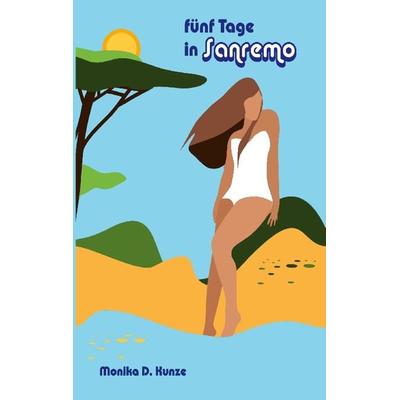Fünf Tage in Sanremo, Taschenbuch von Monika D. Kunze, BoD – Books on Demand, 978-3-7557-6153-2