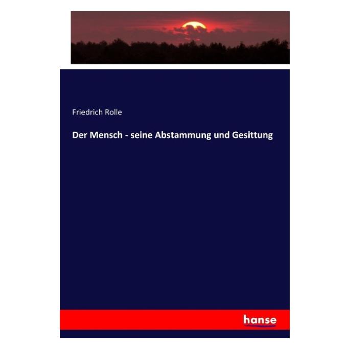 Hansebooks Der Mensch - seine Abstammung und Gesittung (Deutsch, Softcover, Friedrich Rolle) (55899754)